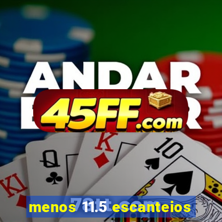 menos 11.5 escanteios